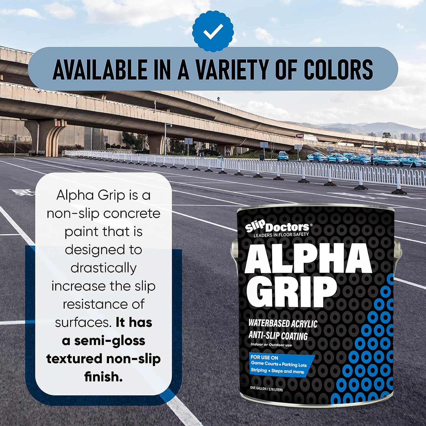 A can of SlipDoctors Alpha Grip Non-Slip Stripe and Athletic Court Paint sits in an empty parking lot under a highway. The label shows boosted slip resistance and a semi-gloss textured finish. A banner reads, “Available in many colors and asphalt coatings.”.
