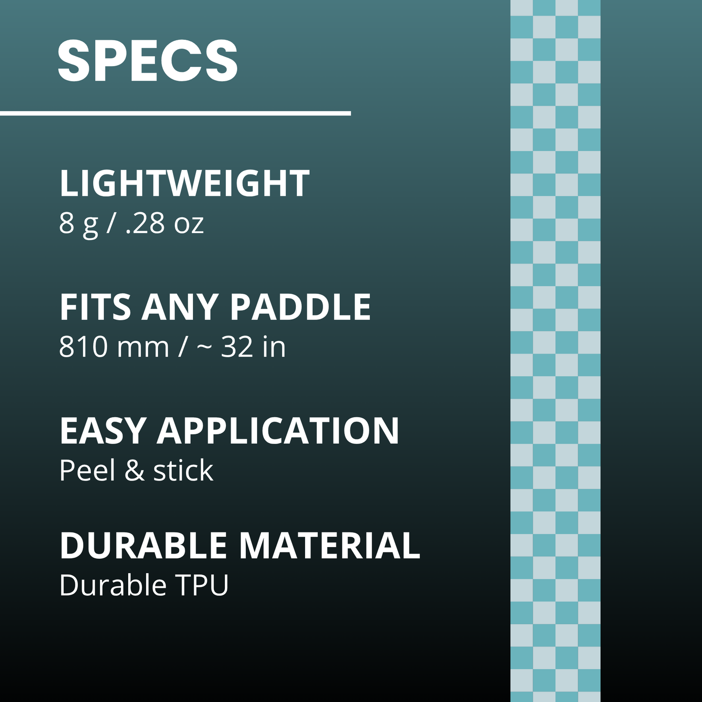 The Edgy Pickleball Mint Checkers Edge Tape (3 pack) is a lightweight (8g), durable TPU accessory that fits any 810mm paddle. Easy peel & stick with a teal-to-black fade and mint checkers stripe. Perfect for protecting your paddle’s edge!.