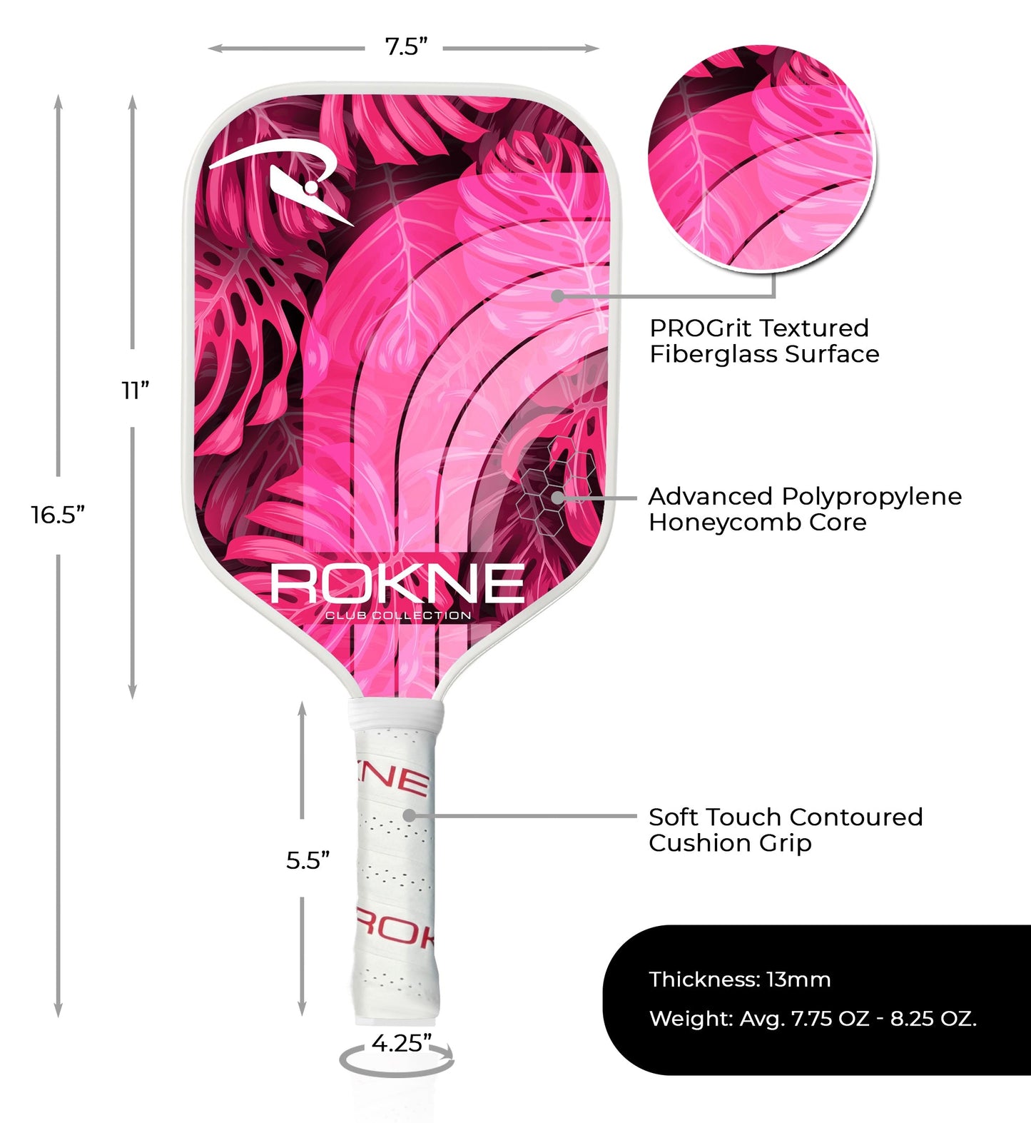 The ROKNE CLUB COLLECTION pink and white pickleball paddle features bold leaf patterns, a PROGrit texture fiberglass surface, advanced honeycomb core, and soft touch contoured cushion grip. Paddle dimensions and weight listed below.