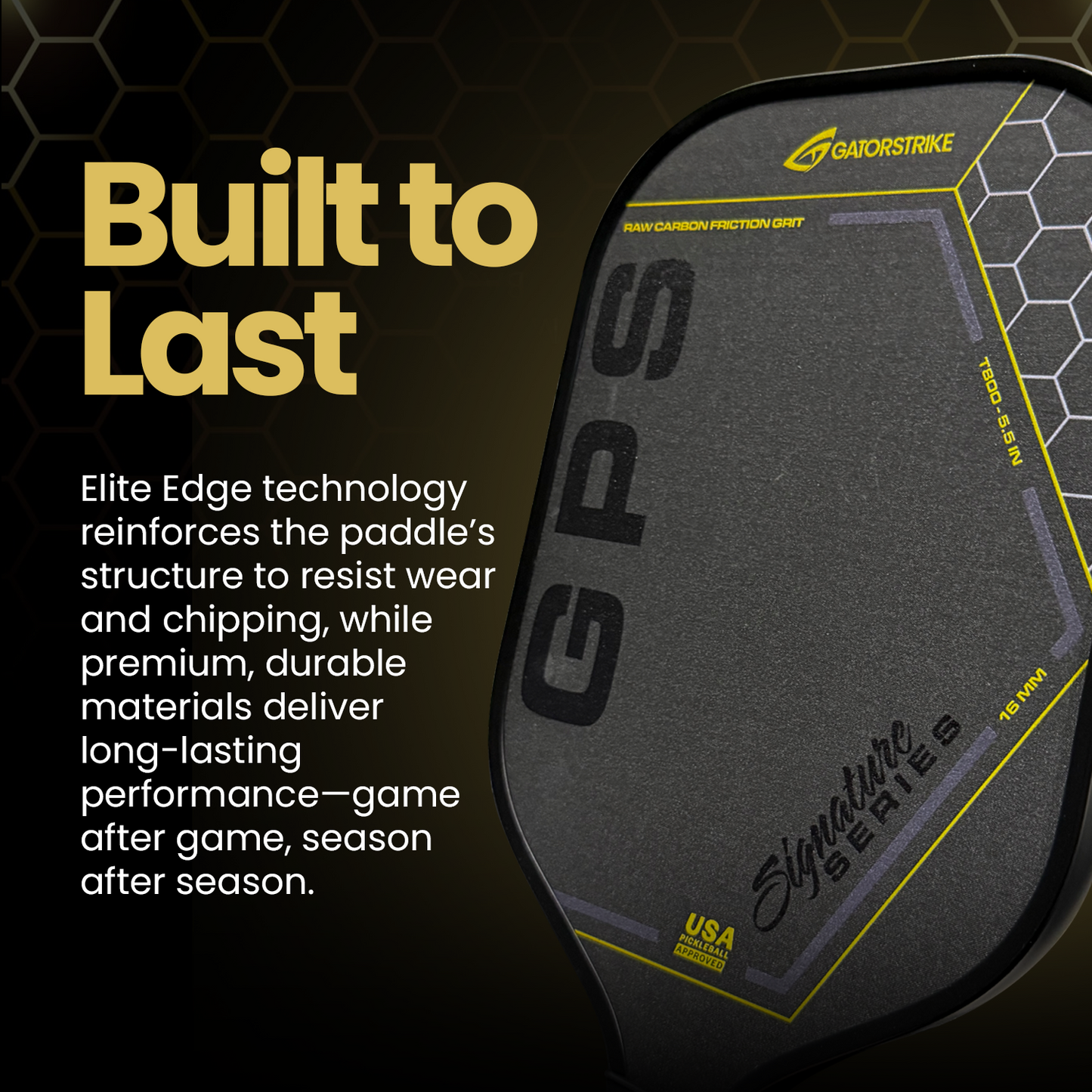 A close-up of the GATORSTRIKE™ Gold Pro Series carbon fiber pickleball paddle shows yellow trim and “Built to Last” text. Smaller text features Elite Edge technology, a responsive sweet spot, and premium durability with honeycomb graphics in the background.