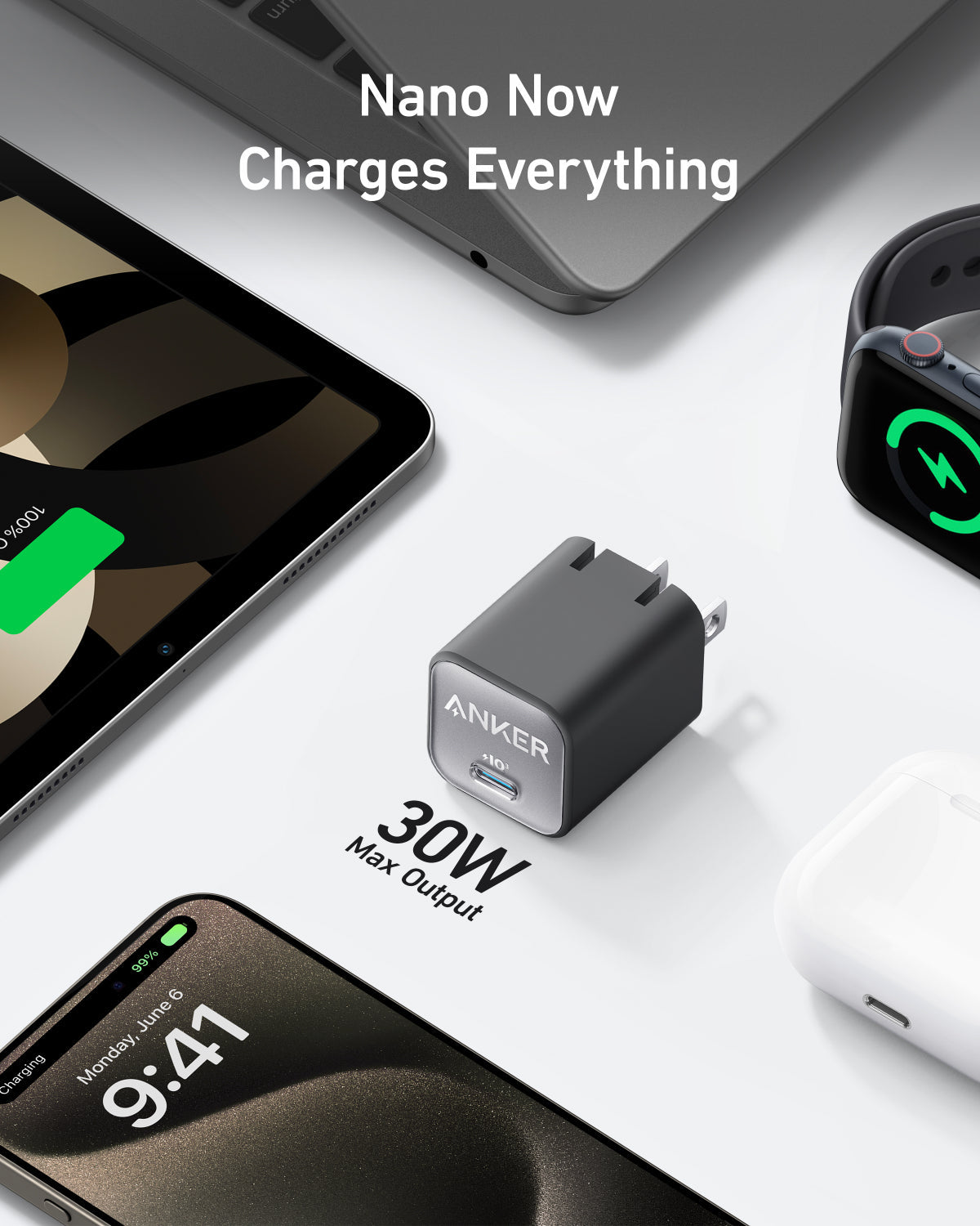 Anker Nano Charger (30W) powers a laptop, tablet, smartphone, smartwatch, and wireless earbuds. Nano Now Charges Everything with up to 30W fast charging. Brand: Anker.