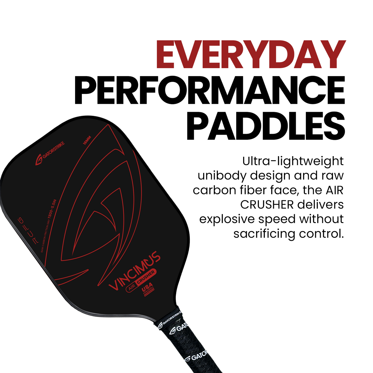 A black Vincimus AIR CRUSHER T800 paddle by GATORSTRIKE with red accents appears on the left. Text reads EVERYDAY PERFORMANCE PADDLES and notes its unibody design and carbon fiber grit for fast play without loss of control.